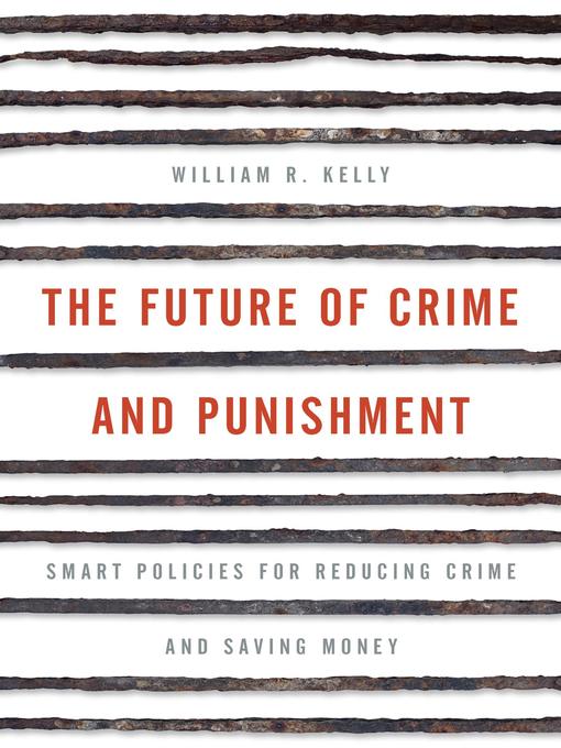 Title details for The Future of Crime and Punishment by William R. Kelly - Available